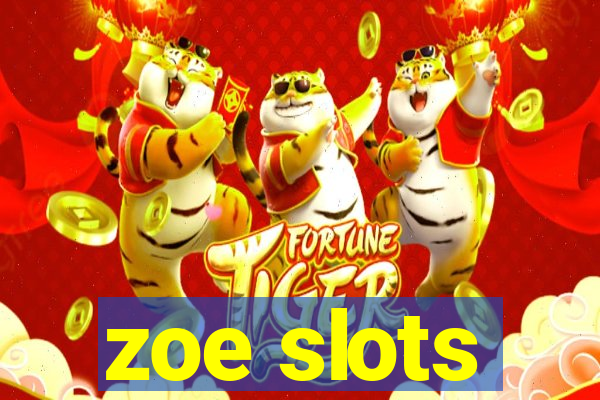 zoe slots